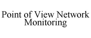 POINT OF VIEW NETWORK MONITORING