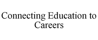 CONNECTING EDUCATION TO CAREERS