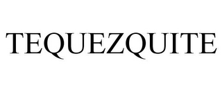 TEQUEZQUITE