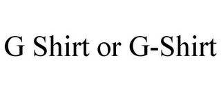 G SHIRT OR G-SHIRT