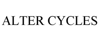 ALTER CYCLES