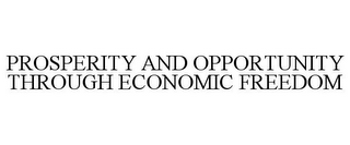 PROSPERITY AND OPPORTUNITY THROUGH ECONOMIC FREEDOM