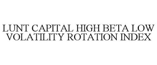 LUNT CAPITAL HIGH BETA LOW VOLATILITY ROTATION INDEX