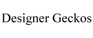 DESIGNER GECKOS