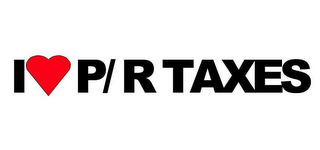 I P/R TAXES