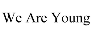 WE ARE YOUNG
