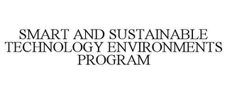 SMART AND SUSTAINABLE TECHNOLOGY ENVIRONMENTS PROGRAM