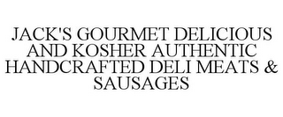 JACK'S GOURMET DELICIOUS AND KOSHER AUTHENTIC HANDCRAFTED DELI MEATS & SAUSAGES