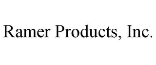 RAMER PRODUCTS, INC.