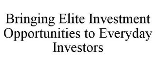 BRINGING ELITE INVESTMENT OPPORTUNITIES TO EVERYDAY INVESTORS