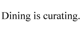 DINING IS CURATING.