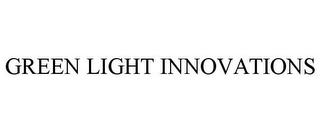 GREEN LIGHT INNOVATIONS