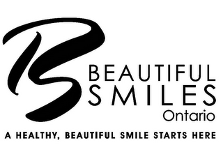 BS BEAUTIFUL SMILES ONTARIO A HEALTHY, BEAUTIFUL SMILE STARTS HERE