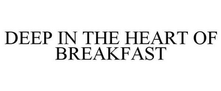 DEEP IN THE HEART OF BREAKFAST