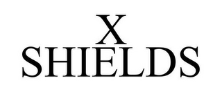 X SHIELDS