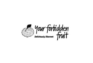 YOUR FORBIDDEN FRUIT DELICIOUSLY DISCREET