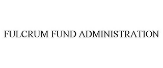 FULCRUM FUND ADMINISTRATION