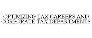 OPTIMIZING TAX CAREERS AND CORPORATE TAX DEPARTMENTS