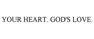 YOUR HEART. GOD'S LOVE.