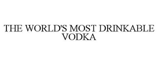 THE WORLD'S MOST DRINKABLE VODKA