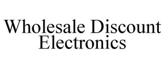 WHOLESALE DISCOUNT ELECTRONICS
