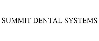 SUMMIT DENTAL SYSTEMS