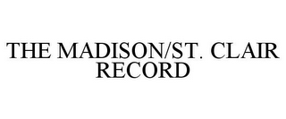 THE MADISON/ST. CLAIR RECORD