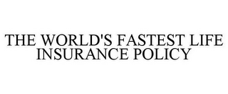 THE WORLD'S FASTEST LIFE INSURANCE POLICY