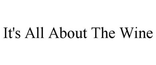 IT'S ALL ABOUT THE WINE