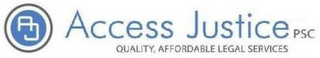 AJ ACCESS JUSTICE PSC QUALITY, AFFORDABLE, LEGAL SERVICES