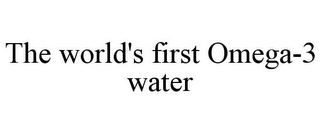 THE WORLD'S FIRST OMEGA-3 WATER