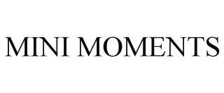 MINI MOMENTS