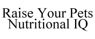 RAISE YOUR PETS NUTRITIONAL IQ