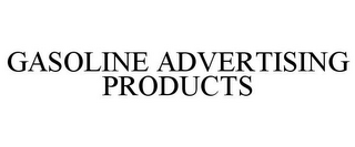 GASOLINE ADVERTISING PRODUCTS