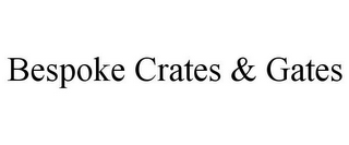 BESPOKE CRATES & GATES