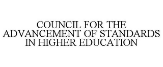 COUNCIL FOR THE ADVANCEMENT OF STANDARDS IN HIGHER EDUCATION