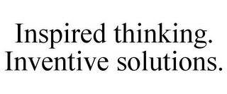 INSPIRED THINKING. INVENTIVE SOLUTIONS.