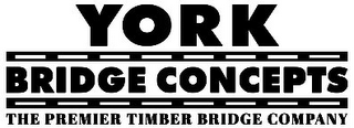 YORK BRIDGE CONCEPTS THE PREMIER TIMBER BRIDGE COMPANY