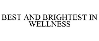 BEST AND BRIGHTEST IN WELLNESS