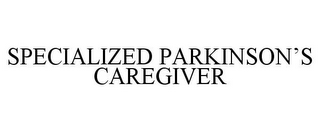 SPECIALIZED PARKINSON'S CAREGIVER