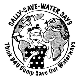 SALLY-SAVE-WATER SAYS THINK B4U DUMP SAVE OUR WATERWAYS SALLY-SAVE-WATER
