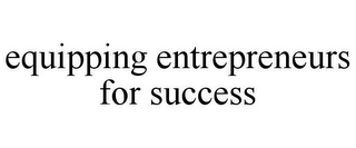 EQUIPPING ENTREPRENEURS FOR SUCCESS