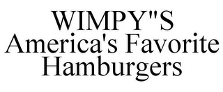 WIMPY"S AMERICA'S FAVORITE HAMBURGERS