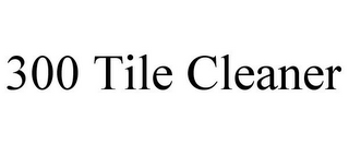 300 TILE CLEANER