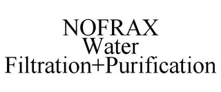 NOFRAX WATER FILTRATION+PURIFICATION
