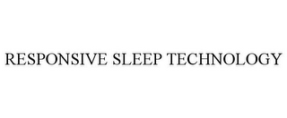 RESPONSIVE SLEEP TECHNOLOGY