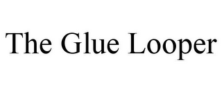 THE GLUE LOOPER