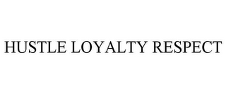 HUSTLE LOYALTY RESPECT