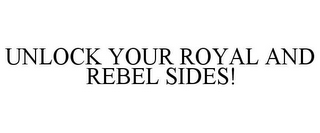 UNLOCK YOUR ROYAL AND REBEL SIDES!