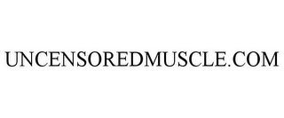 UNCENSOREDMUSCLE.COM